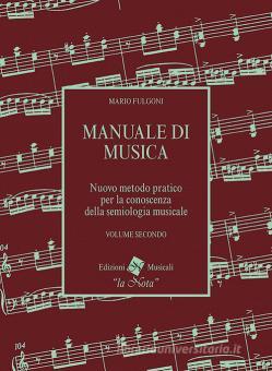 Manuale di musica. Nuovo metodo pratico per la conoscenza della semiologia musicale. vol 2 - Fulgoni - La Nota